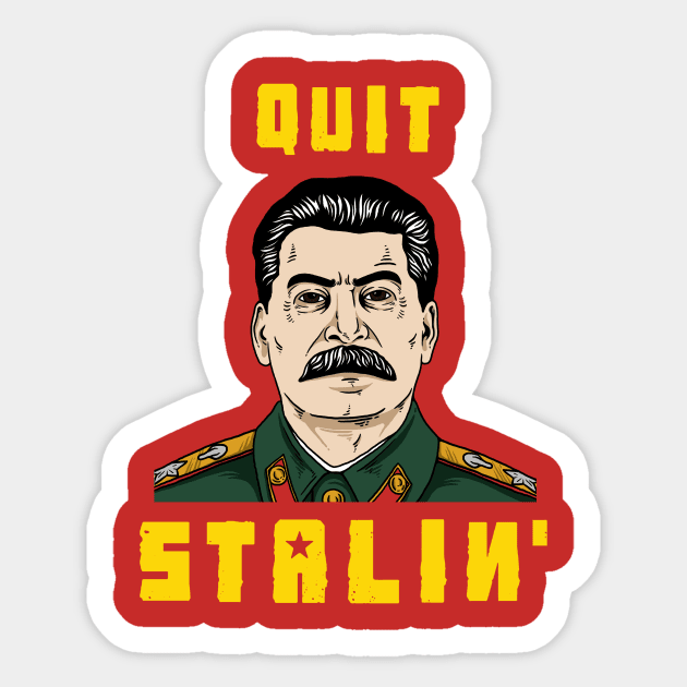 Quit Stalin Sticker by dumbshirts